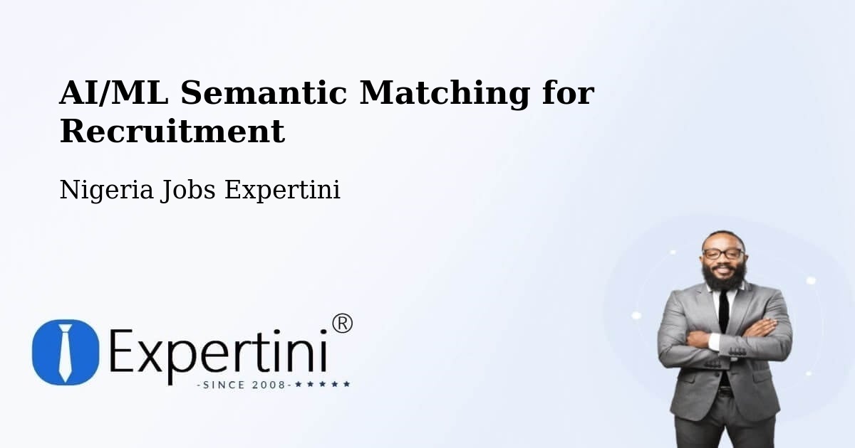 AI/ML Semantic Matching for Recruitment - Nigeria Jobs Expertini