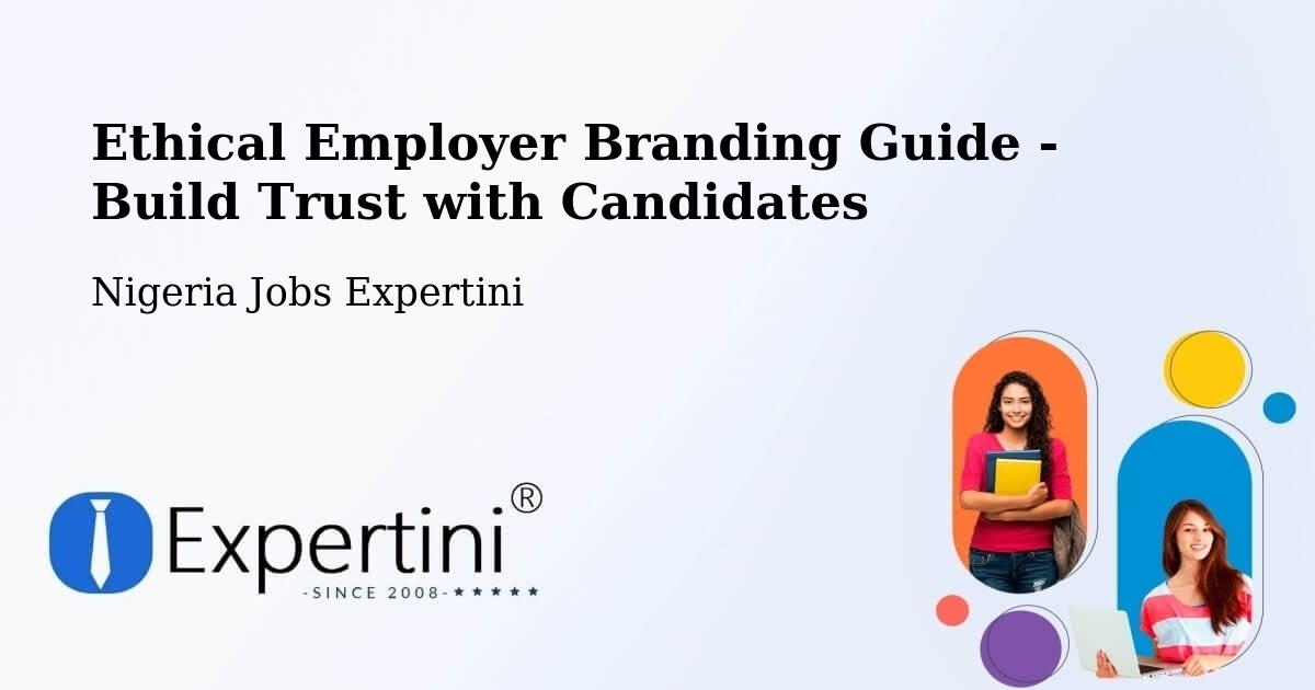Ethical Employer Branding Guide - Build Trust with Candidates - Nigeria Jobs Expertini